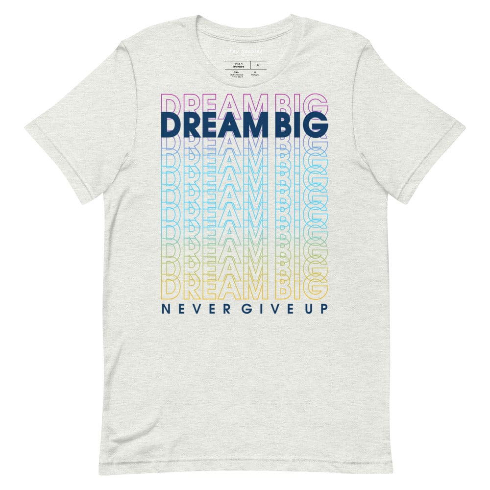 Tru Soldier Sportswear Ash / S Dream Big Never Give Up t-shirt