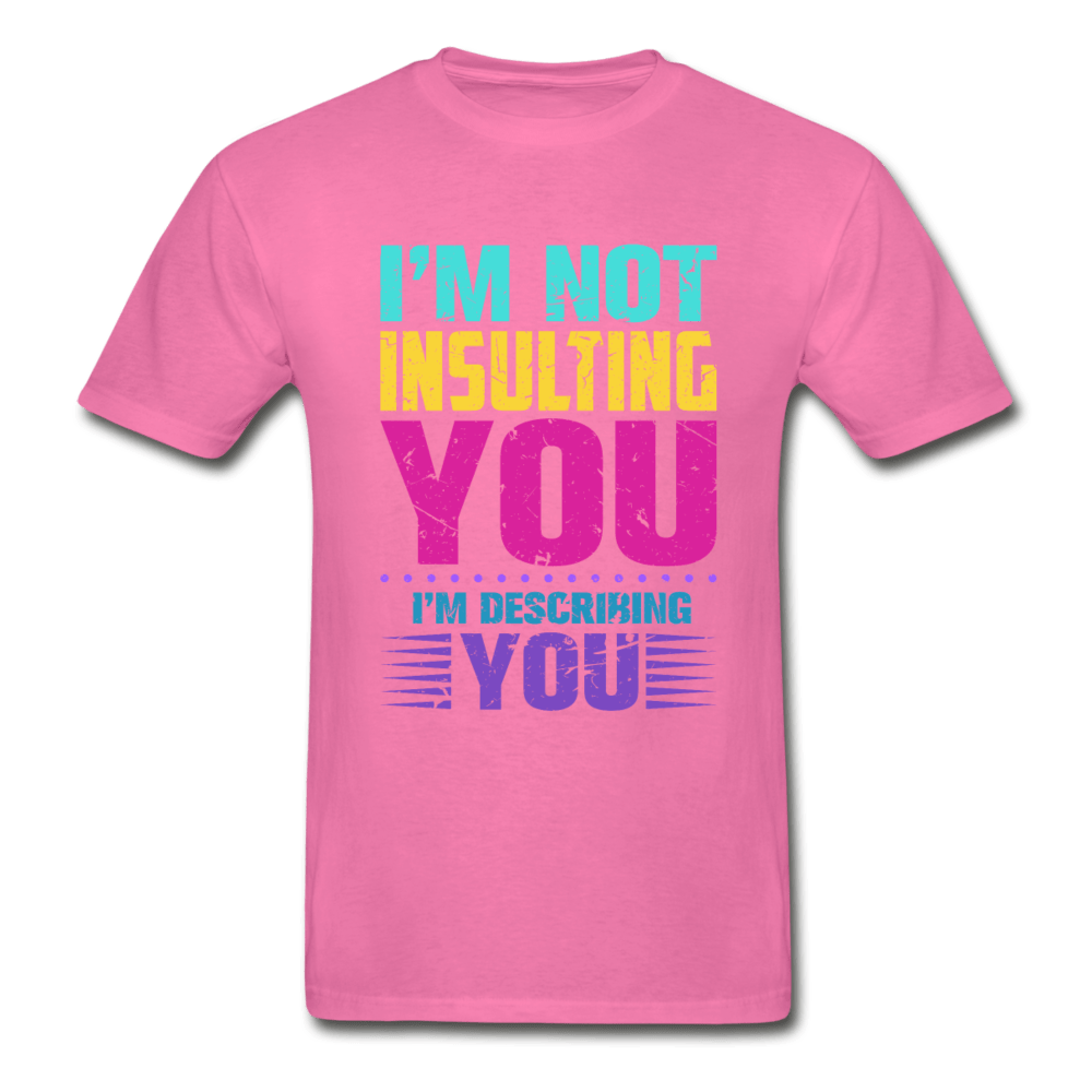 SPOD Hanes Adult Tagless T-Shirt | Hanes 5250 hot pink / S I'm Not Insulting You T-Shirt