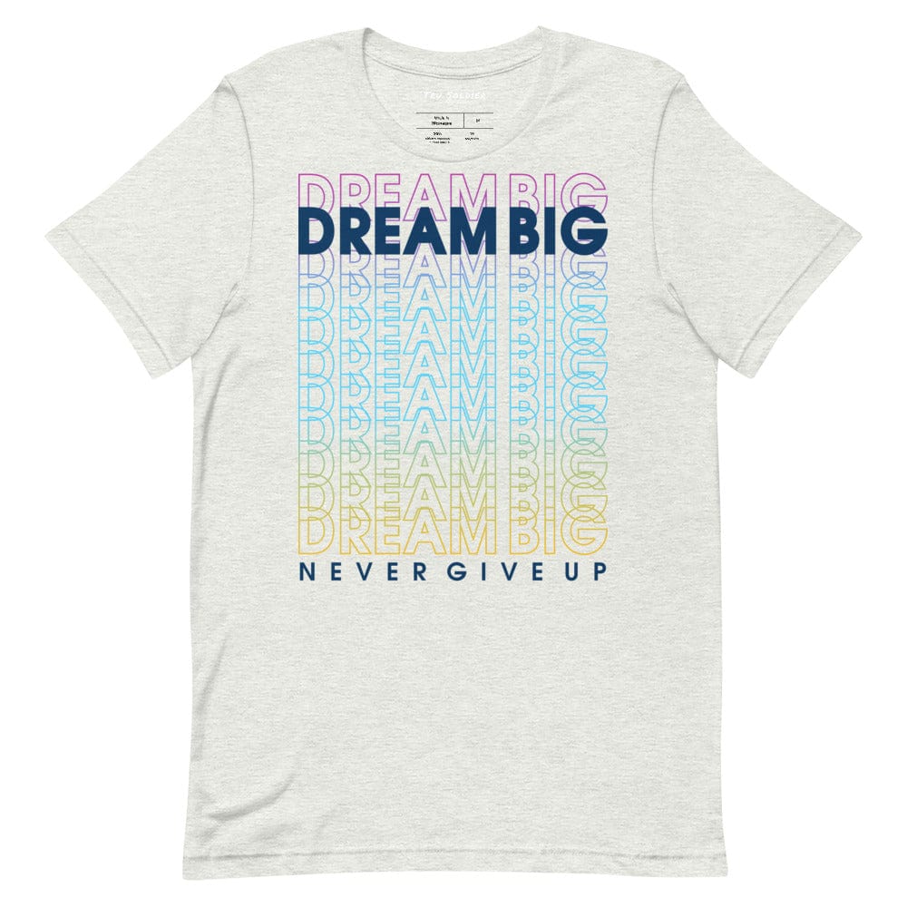 Tru Soldier Sportswear  Ash / S Dream Big Never Give Up t-shirt