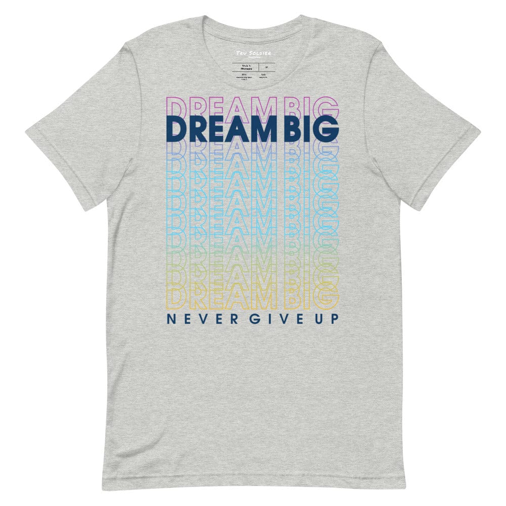 Tru Soldier Sportswear  Athletic Heather / XS Dream Big Never Give Up t-shirt