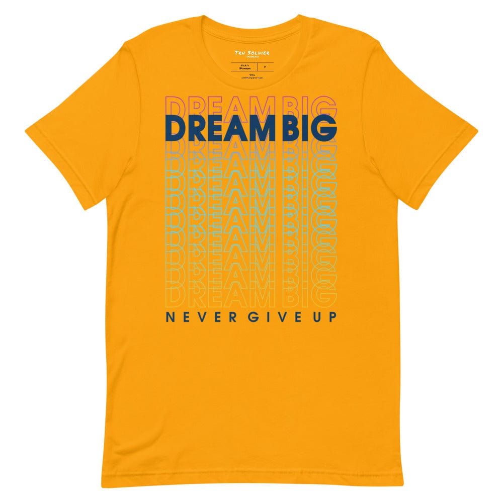 Tru Soldier Sportswear  Gold / S Dream Big Never Give Up t-shirt