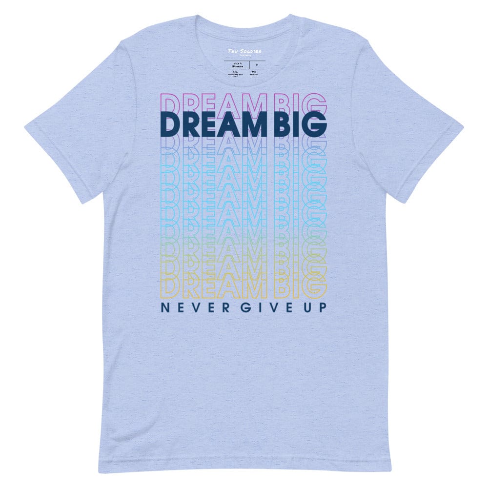 Tru Soldier Sportswear  Heather Blue / S Dream Big Never Give Up t-shirt