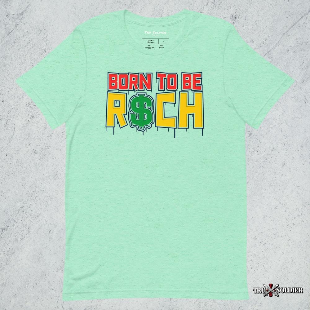 Tru Soldier Sportswear  Heather Mint / S Born To Be Rich T-shirt