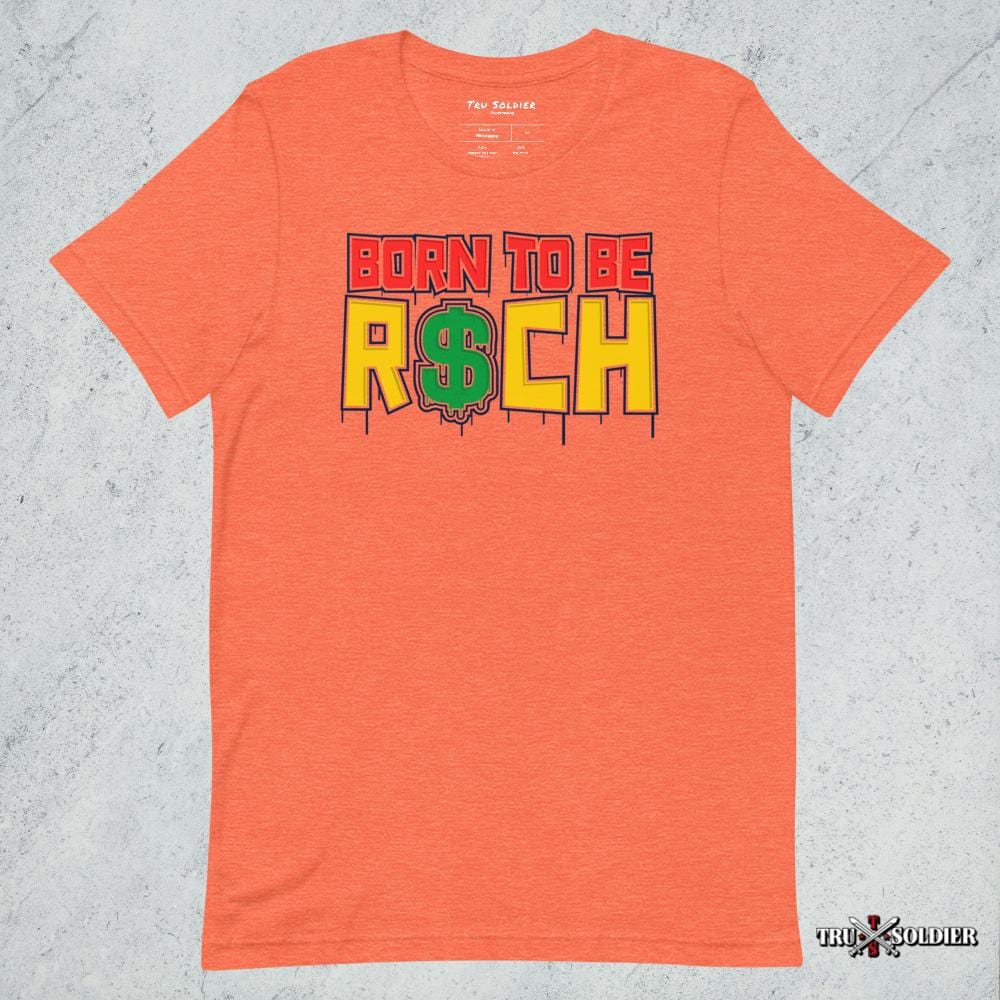 Tru Soldier Sportswear  Heather Orange / S Born To Be Rich T-shirt