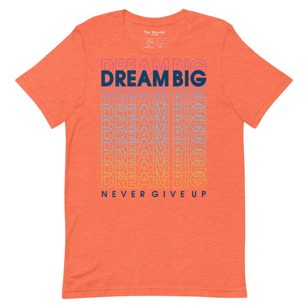 Tru Soldier Sportswear  Heather Orange / S Dream Big Never Give Up t-shirt