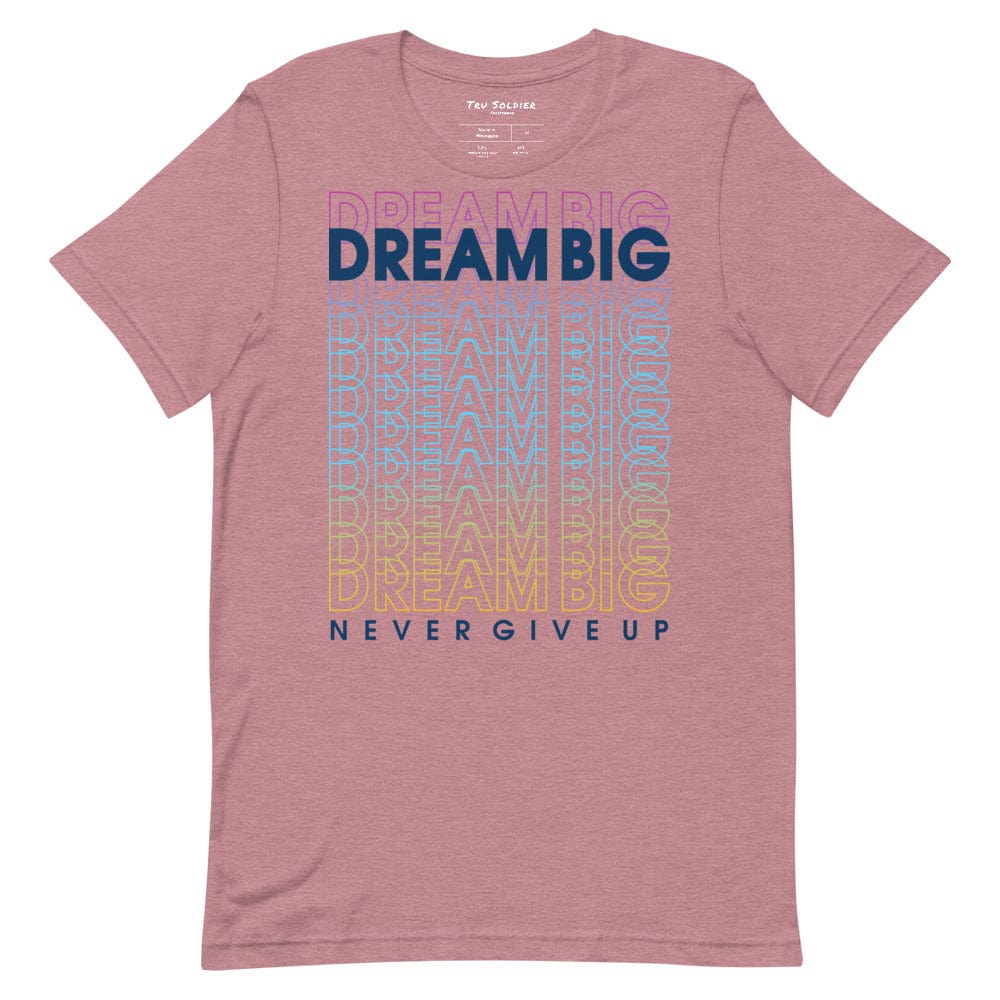 Tru Soldier Sportswear  Heather Orchid / S Dream Big Never Give Up t-shirt