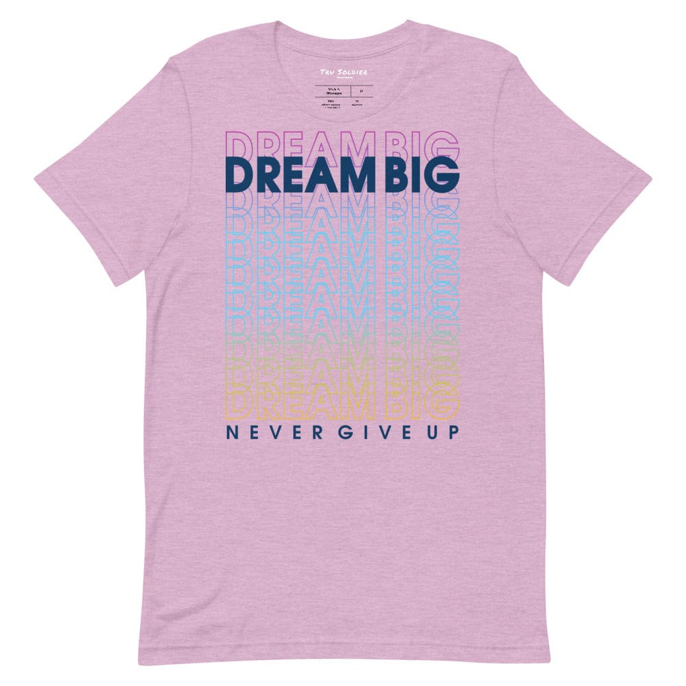Tru Soldier Sportswear  Heather Prism Lilac / XS Dream Big Never Give Up t-shirt