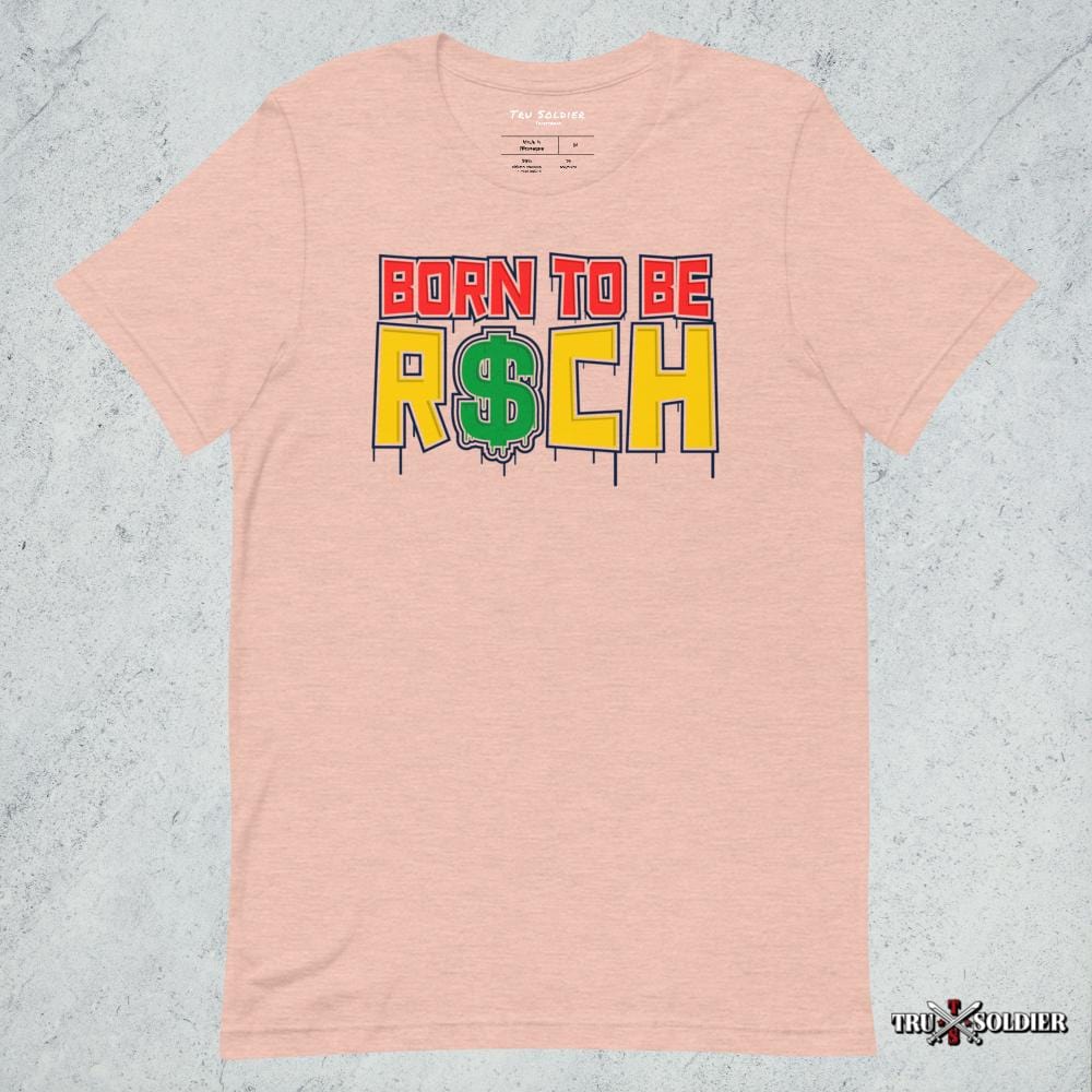 Tru Soldier Sportswear  Heather Prism Peach / XS Born To Be Rich T-shirt