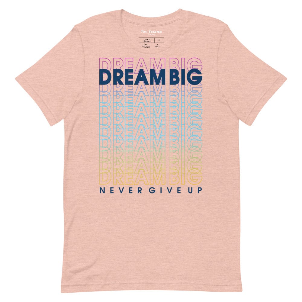 Tru Soldier Sportswear  Heather Prism Peach / XS Dream Big Never Give Up t-shirt