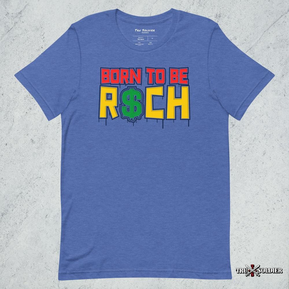Tru Soldier Sportswear  Heather True Royal / S Born To Be Rich T-shirt
