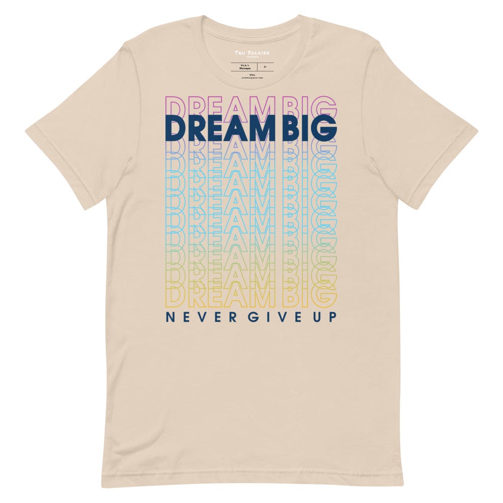 Tru Soldier Sportswear  Soft Cream / XS Dream Big Never Give Up t-shirt
