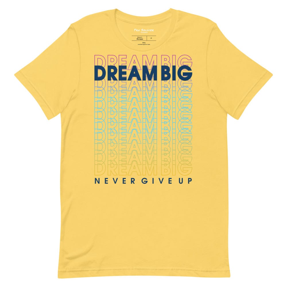Tru Soldier Sportswear  Yellow / S Dream Big Never Give Up t-shirt